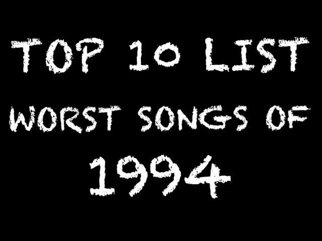 Top 10 List Worst Songs Of 1994 Nerd With An Afro